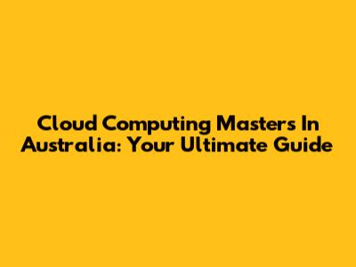 Cloud Computing Masters In Australia: Your Ultimate Guide