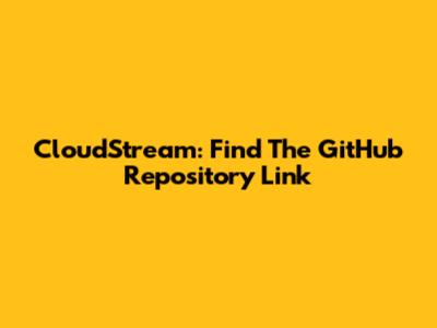 CloudStream: Find The GitHub Repository Link
