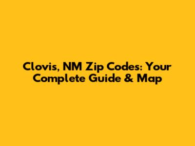 Clovis, NM Zip Codes: Your Complete Guide & Map