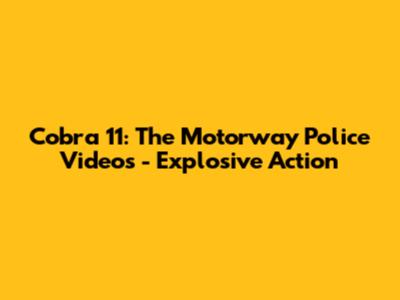 Cobra 11: The Motorway Police Videos - Explosive Action