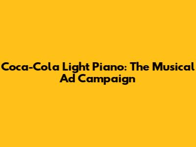 Coca-Cola Light Piano: The Musical Ad Campaign