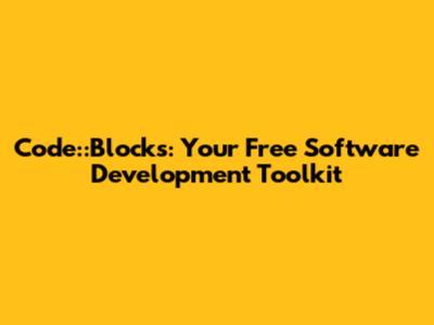 Code::Blocks: Your Free Software Development Toolkit
