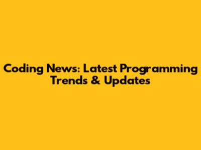 Coding News: Latest Programming Trends & Updates