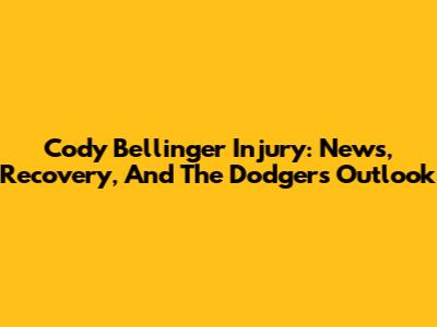 Cody Bellinger Injury: News, Recovery, And The Dodgers' Outlook