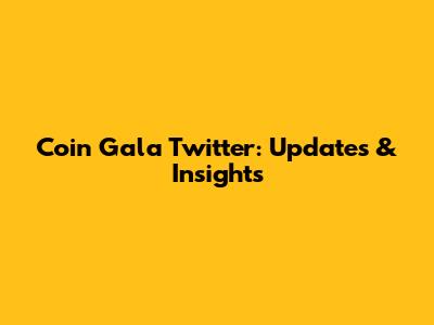 Coin Gala Twitter: Updates & Insights