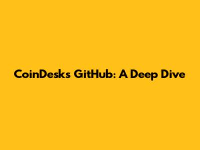 CoinDesk's GitHub: A Deep Dive
