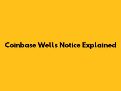Coinbase Wells Notice Explained