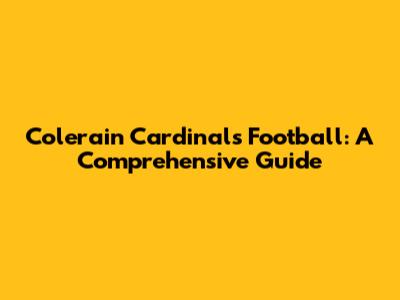 Colerain Cardinals Football: A Comprehensive Guide
