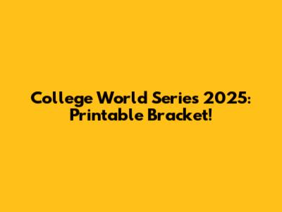 College World Series 2025: Printable Bracket!