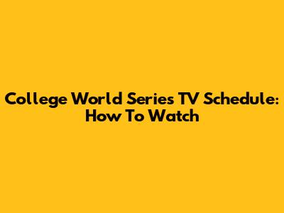 College World Series TV Schedule: How To Watch