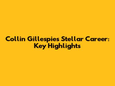 Collin Gillespie's Stellar Career: Key Highlights