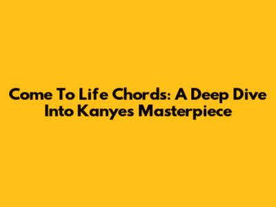 Come To Life Chords: A Deep Dive Into Kanye's Masterpiece