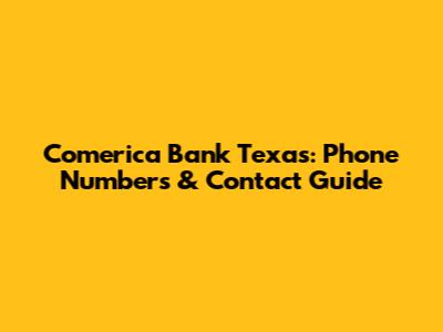 Comerica Bank Texas: Phone Numbers & Contact Guide