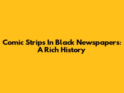 Comic Strips In Black Newspapers: A Rich History