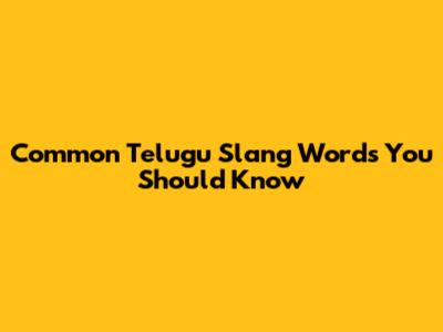 Common Telugu Slang Words You Should Know