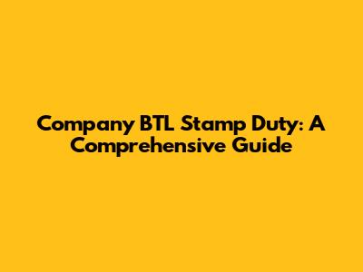 Company BTL Stamp Duty: A Comprehensive Guide