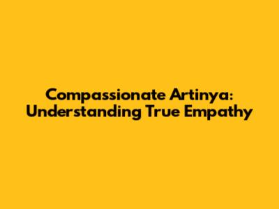 Compassionate Artinya: Understanding True Empathy