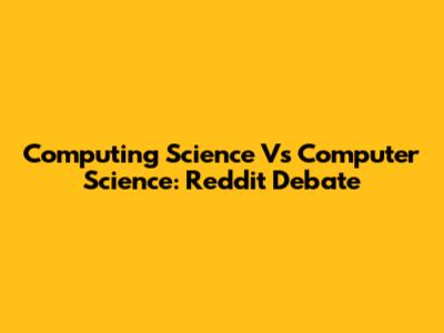Computing Science Vs Computer Science: Reddit Debate