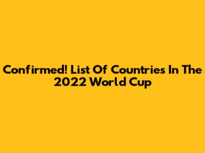 Confirmed! List Of Countries In The 2022 World Cup