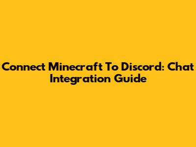 Connect Minecraft To Discord: Chat Integration Guide