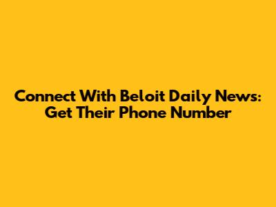 Connect With Beloit Daily News: Get Their Phone Number