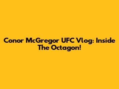 Conor McGregor UFC Vlog: Inside The Octagon!