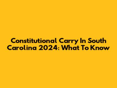 Constitutional Carry In South Carolina 2024: What To Know