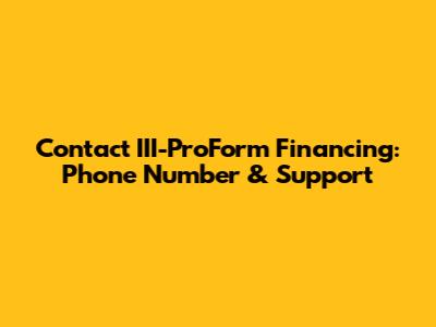 Contact III-ProForm Financing: Phone Number & Support