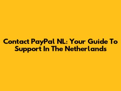 Contact PayPal NL: Your Guide To Support In The Netherlands