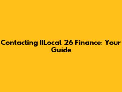 Contacting IILocal 26 Finance: Your Guide