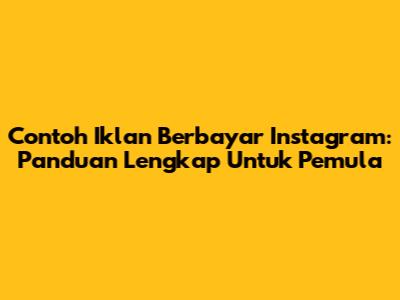 Contoh Iklan Berbayar Instagram: Panduan Lengkap Untuk Pemula