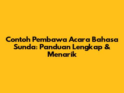 Contoh Pembawa Acara Bahasa Sunda: Panduan Lengkap & Menarik
