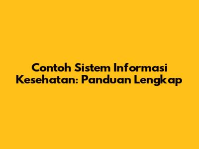 Contoh Sistem Informasi Kesehatan: Panduan Lengkap