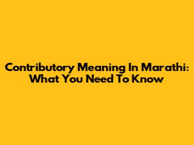 Contributory Meaning In Marathi: What You Need To Know