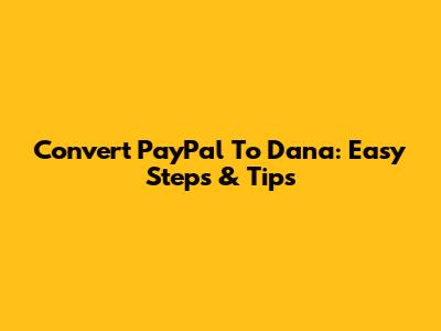Convert PayPal To Dana: Easy Steps & Tips