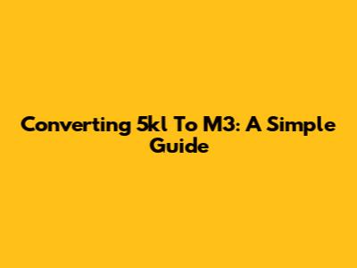 Converting 5kl To M3: A Simple Guide