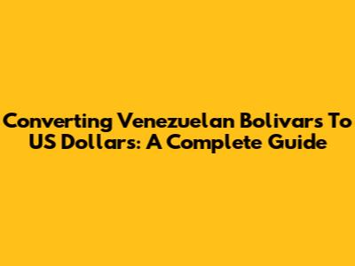 Converting Venezuelan Bolivars To US Dollars: A Complete Guide