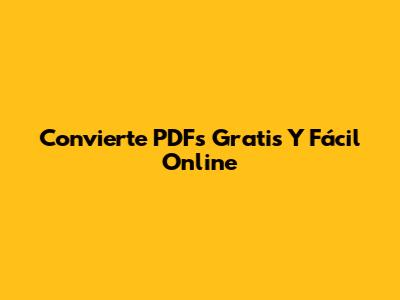 Convierte PDFs Gratis Y Fácil Online
