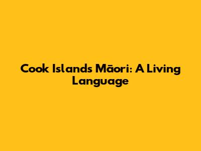 Cook Islands Māori: A Living Language