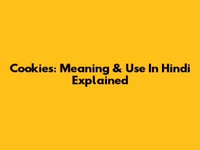 Cookies: Meaning & Use In Hindi Explained