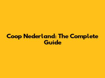 Coop Nederland: The Complete Guide