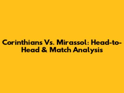 Corinthians Vs. Mirassol: Head-to-Head & Match Analysis