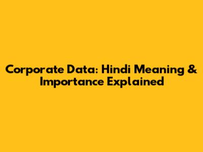 Corporate Data: Hindi Meaning & Importance Explained