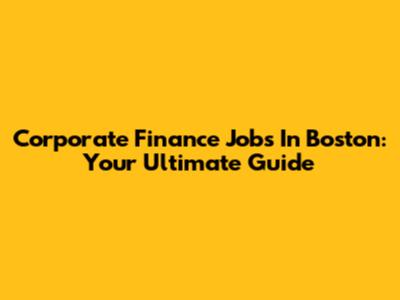 Corporate Finance Jobs In Boston: Your Ultimate Guide