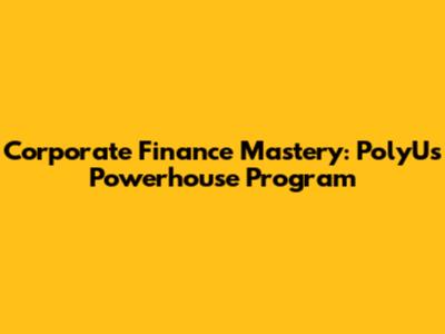 Corporate Finance Mastery: PolyU's Powerhouse Program