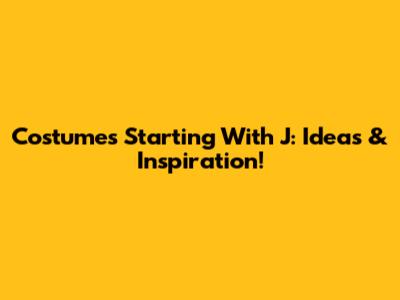 Costumes Starting With J: Ideas & Inspiration!