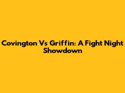 Covington Vs Griffin: A Fight Night Showdown