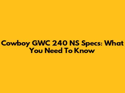 Cowboy GWC 240 NS Specs: What You Need To Know