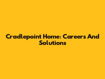 Cradlepoint Home: Careers And Solutions