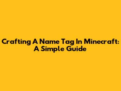 Crafting A Name Tag In Minecraft: A Simple Guide